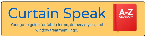 Drapery Term Glossary Drapery Term Glossary